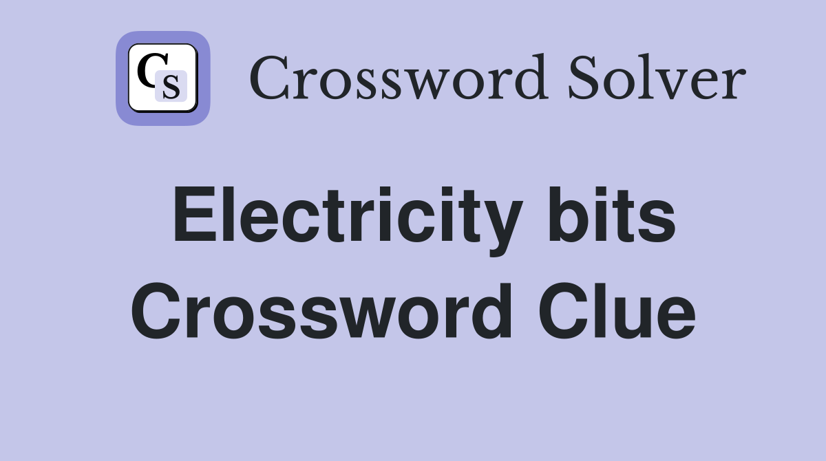 Electricity bits Crossword Clue Answers Crossword Solver